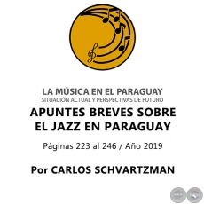 APUNTES BREVES SOBRE EL JAZZ EN PARAGUAY - Por CARLOS SCHVARTZMAN - Año 2019